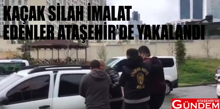 KAÇAK SİLAH İMALATÇILARI  ATAŞEHİR’DE YAKALANDI KAÇAK SİLAH İMALAT EDENLER ATAŞEHİR’DE YAKALANDI ATAŞEHİRDE GÜNDEM 1